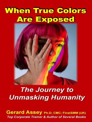 cover image of When True Colors Are Exposed  the Journey to Unmasking Humanity